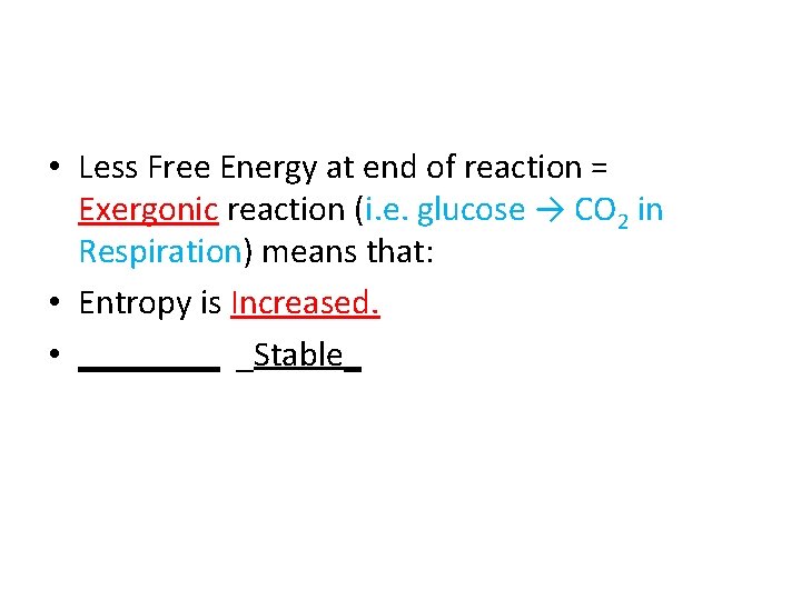  • Less Free Energy at end of reaction = Exergonic reaction (i. e.