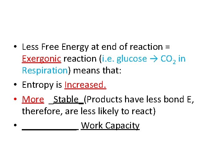  • Less Free Energy at end of reaction = Exergonic reaction (i. e.