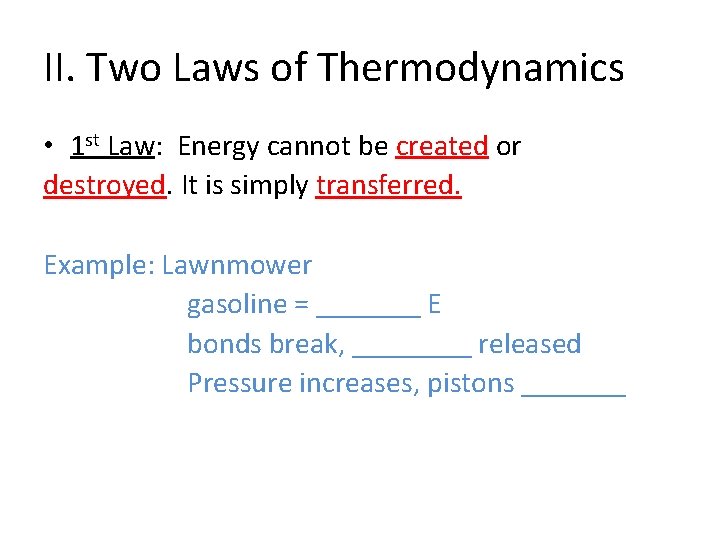 II. Two Laws of Thermodynamics • 1 st Law: Energy cannot be created or