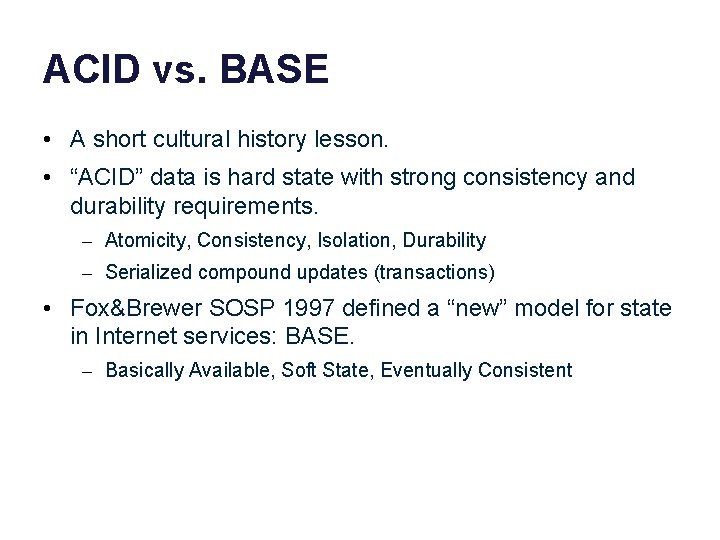 ACID vs. BASE • A short cultural history lesson. • “ACID” data is hard