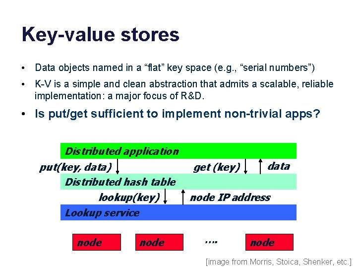 Key-value stores • Data objects named in a “flat” key space (e. g. ,