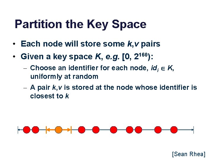 Partition the Key Space • Each node will store some k, v pairs •