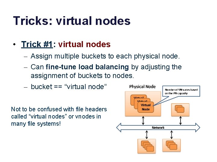 Tricks: virtual nodes • Trick #1: virtual nodes – Assign multiple buckets to each