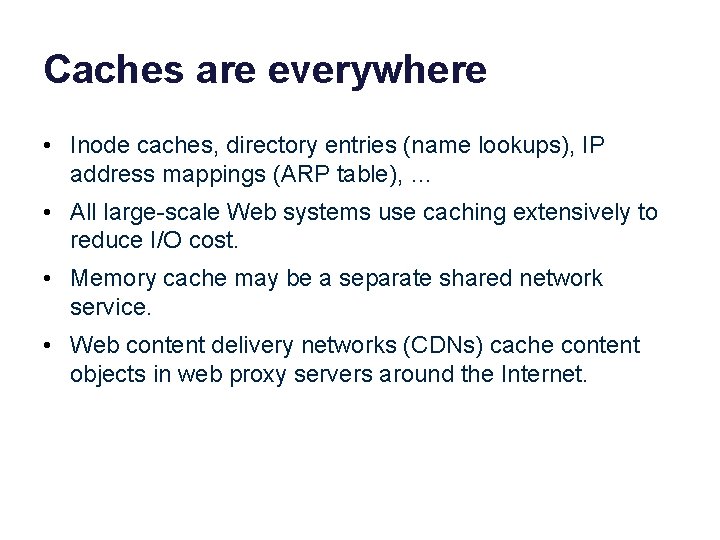 Caches are everywhere • Inode caches, directory entries (name lookups), IP address mappings (ARP