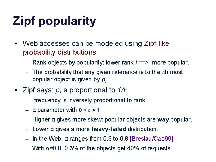 Zipf popularity • Web accesses can be modeled using Zipf-like probability distributions. – Rank