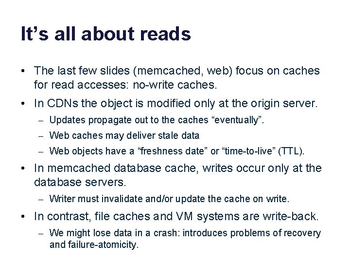 It’s all about reads • The last few slides (memcached, web) focus on caches