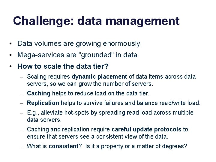 Challenge: data management • Data volumes are growing enormously. • Mega-services are “grounded” in