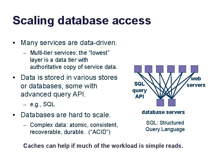 Scaling database access • Many services are data-driven. – Multi-tier services: the “lowest” layer