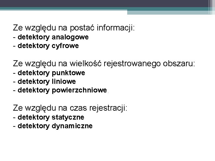 Ze względu na postać informacji: - detektory analogowe - detektory cyfrowe Ze względu na