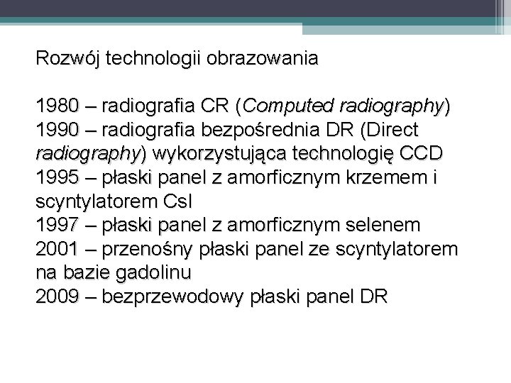 Rozwój technologii obrazowania 1980 – radiografia CR (Computed radiography) 1990 – radiografia bezpośrednia DR