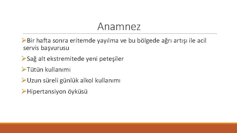 Anamnez ØBir hafta sonra eritemde yayılma ve bu bölgede ağrı artışı ile acil servis