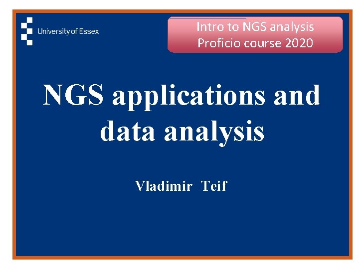 Intro to NGS analysis Proficio course 2020 NGS applications and data analysis Vladimir Teif