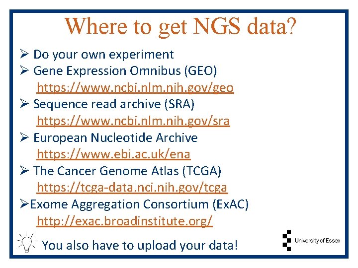 Where to get NGS data? Ø Do your own experiment Ø Gene Expression Omnibus