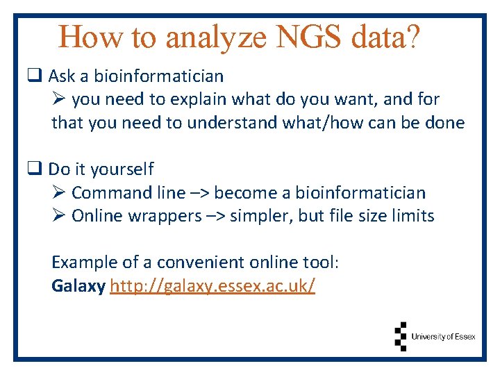 How to analyze NGS data? q Ask a bioinformatician Ø you need to explain