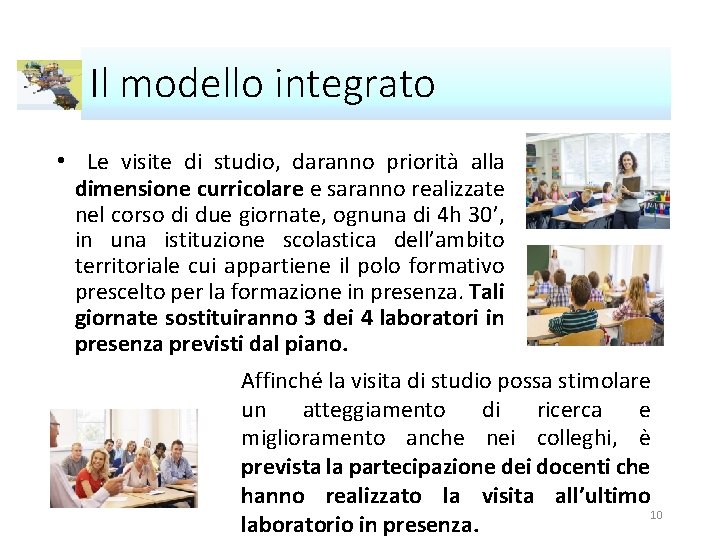 Il modello integrato • Le visite di studio, daranno priorità alla dimensione curricolare e