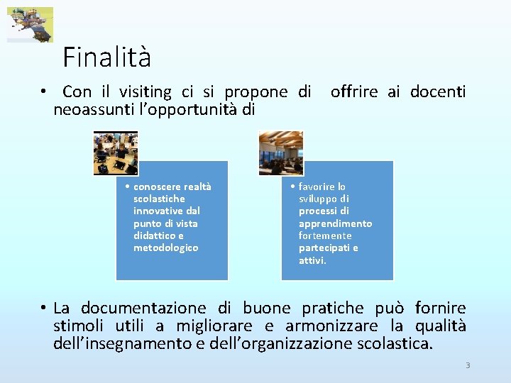 Finalità • Con il visiting ci si propone di neoassunti l’opportunità di • conoscere