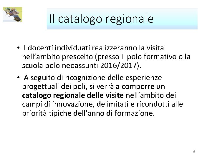 Il catalogo regionale • I docenti individuati realizzeranno la visita nell’ambito prescelto (presso il