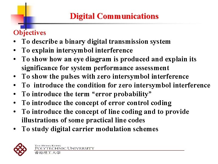 Digital Communications Objectives • To describe a binary digital transmission system • To explain