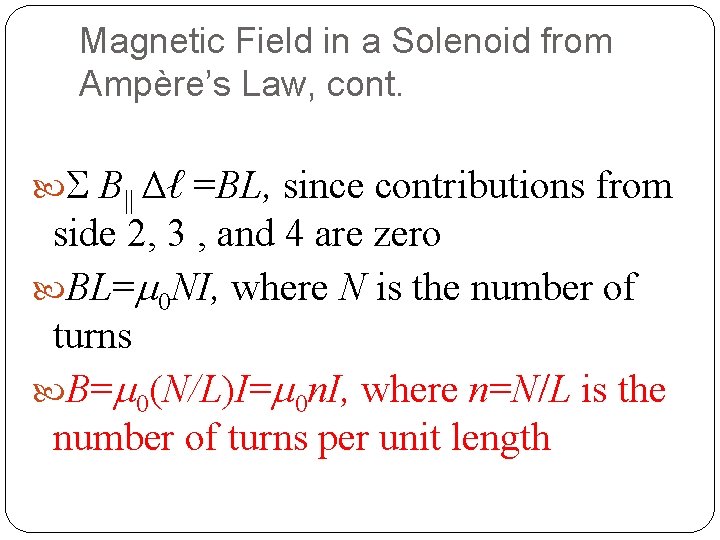 Magnetic Field in a Solenoid from Ampère’s Law, cont. B|| Δℓ =BL, since contributions