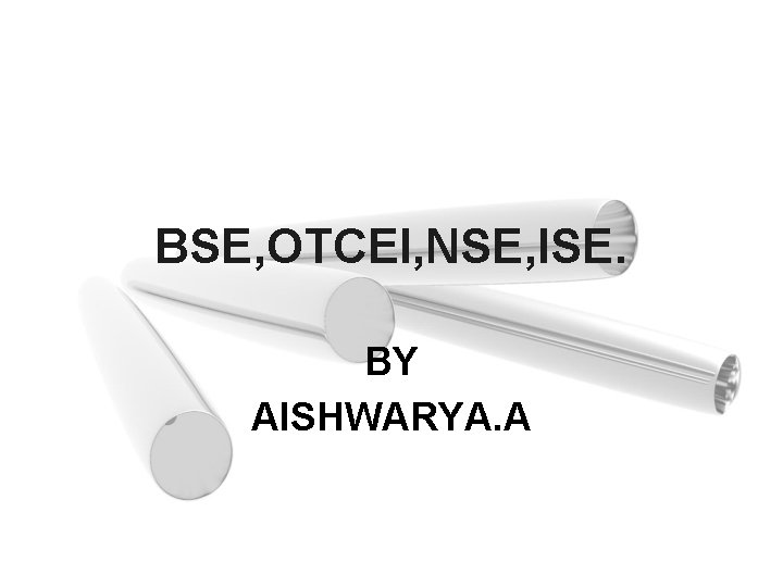 BSE, OTCEI, NSE, ISE. BY AISHWARYA. A 