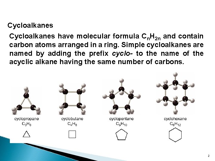 Cycloalkanes have molecular formula Cn. H 2 n and contain carbon atoms arranged in