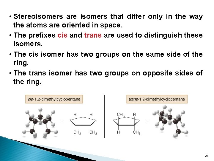  • Stereoisomers are isomers that differ only in the way the atoms are