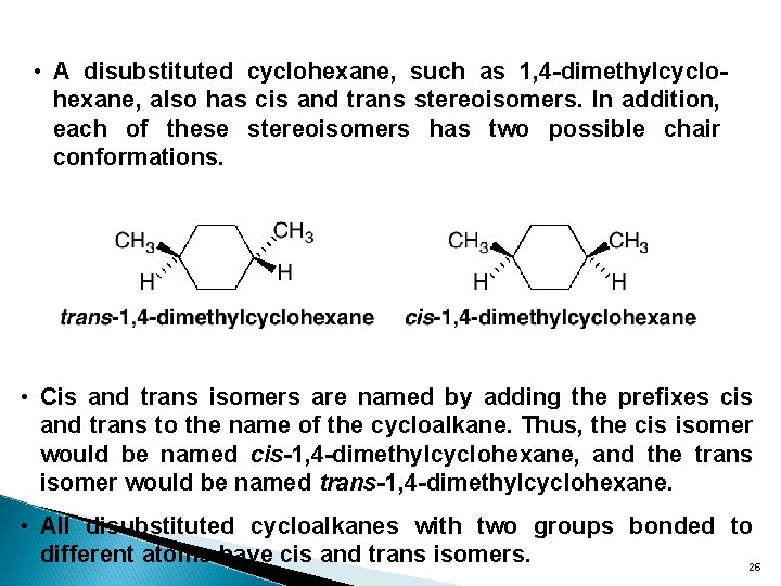  • A disubstituted cyclohexane, such as 1, 4 -dimethylcyclohexane, also has cis and
