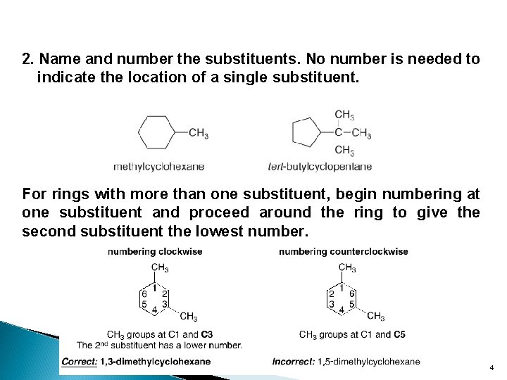 2. Name and number the substituents. No number is needed to indicate the location