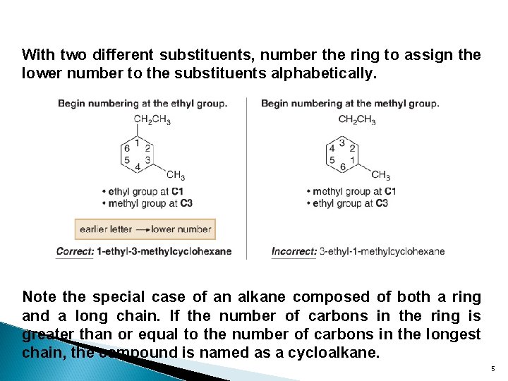 With two different substituents, number the ring to assign the lower number to the