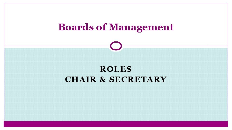Boards of Management ROLES CHAIR & SECRETARY 
