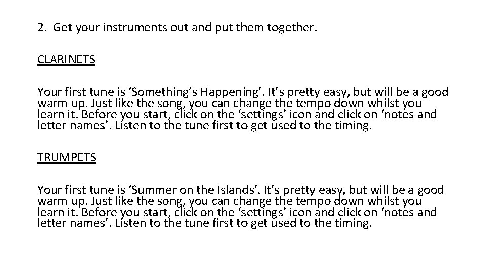 2. Get your instruments out and put them together. CLARINETS Your first tune is