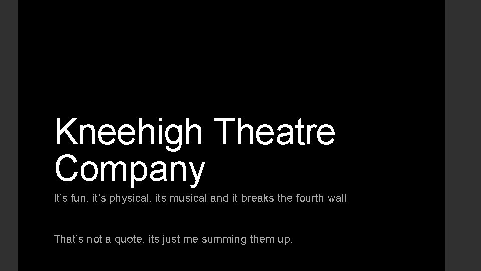 Kneehigh Theatre Company It’s fun, it’s physical, its musical and it breaks the fourth