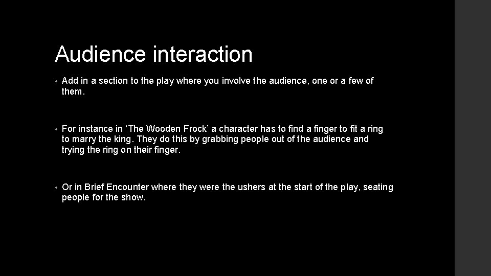 Audience interaction • Add in a section to the play where you involve the Audience interaction • Add in a section to the play where you involve the