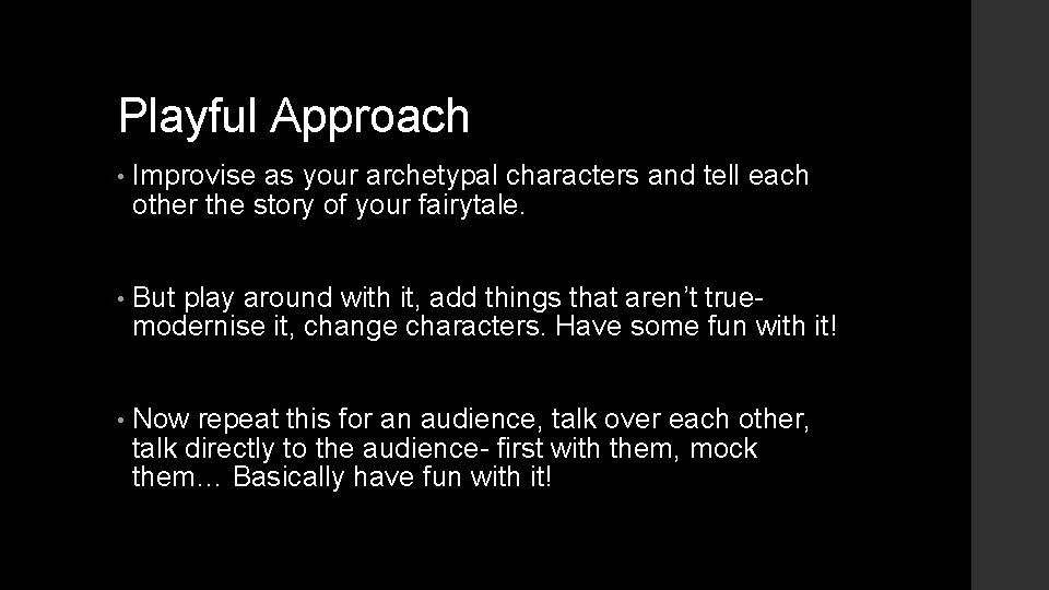 Playful Approach • Improvise as your archetypal characters and tell each other the story