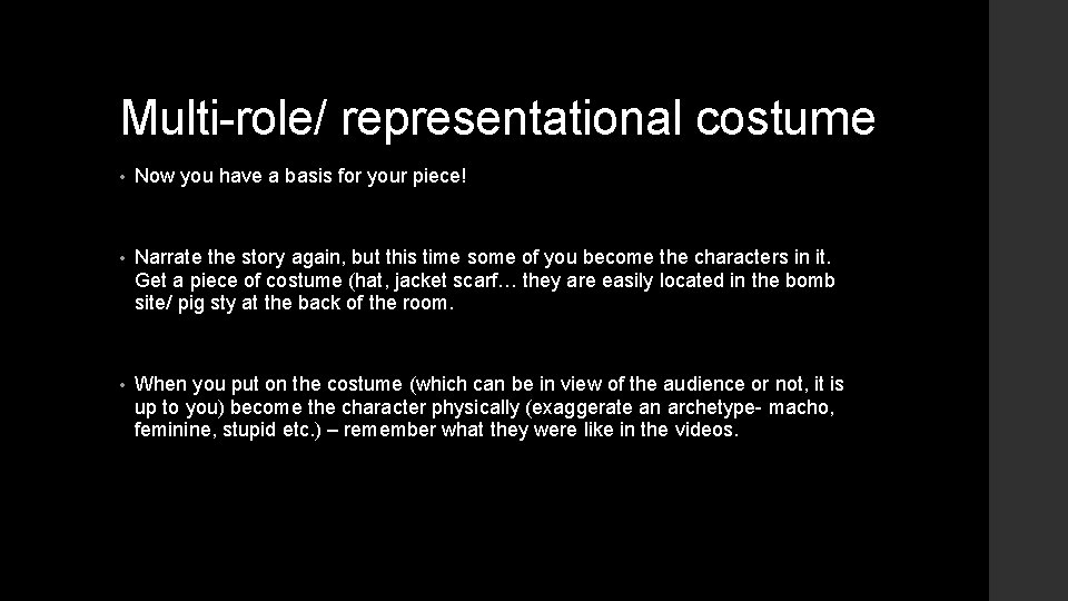 Multi-role/ representational costume • Now you have a basis for your piece! • Narrate