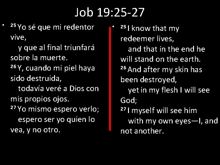 Job 19: 25 -27 • 25 Yo sé que mi redentor vive, y que