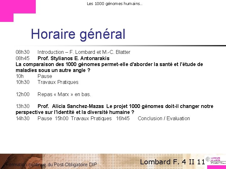 Les 1000 génomes humains… Horaire général 08 h 30 Introduction – F. Lombard et