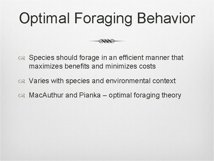 Optimal Foraging Behavior Species should forage in an efficient manner that maximizes benefits and