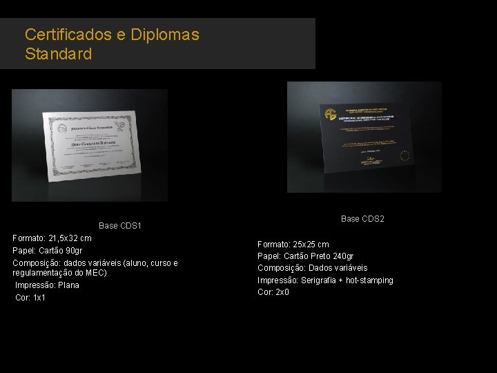 Certificados e Diplomas Standard Base CDS 1 Formato: 21, 5 x 32 cm Papel: