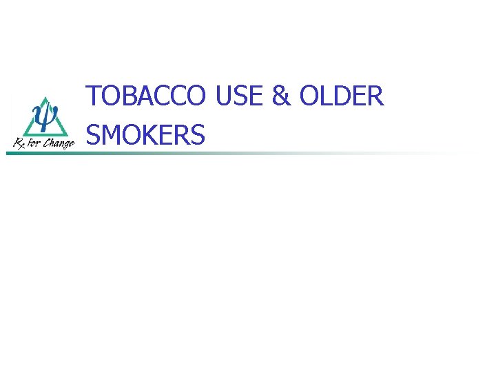 TOBACCO USE & OLDER SMOKERS 