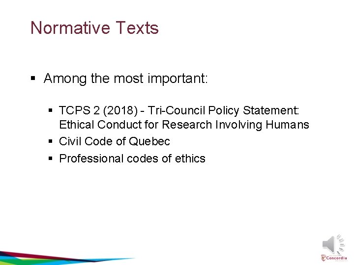 Normative Texts § Among the most important: § TCPS 2 (2018) - Tri-Council Policy