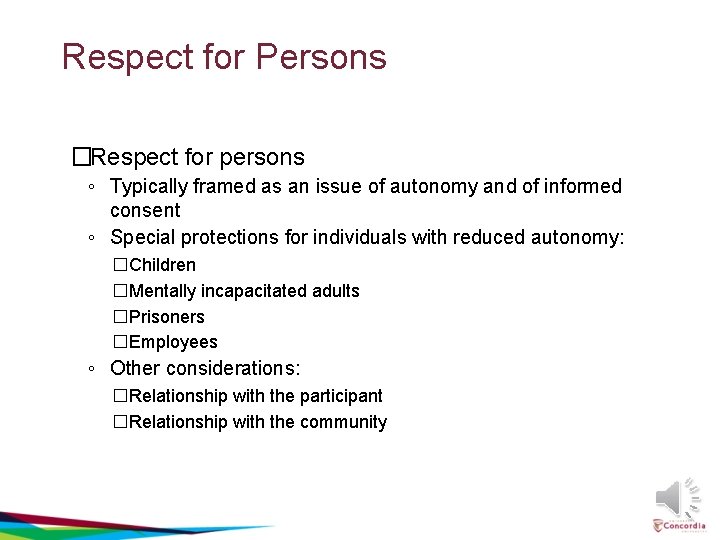Respect for Persons �Respect for persons ◦ Typically framed as an issue of autonomy