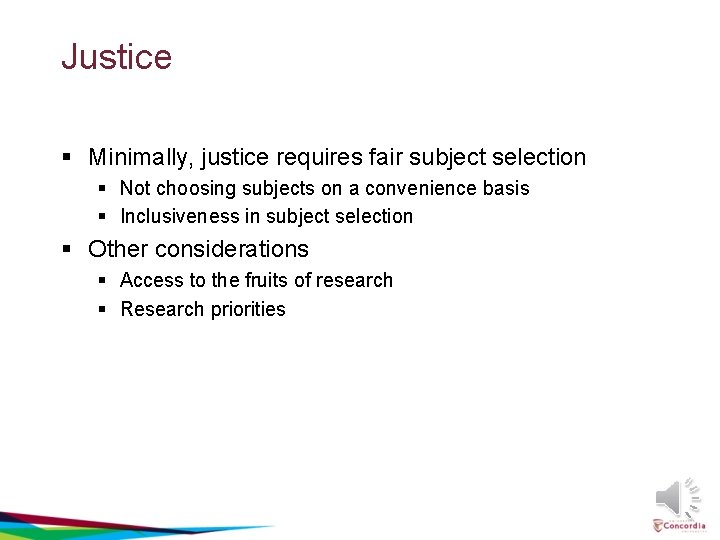 Justice § Minimally, justice requires fair subject selection § Not choosing subjects on a