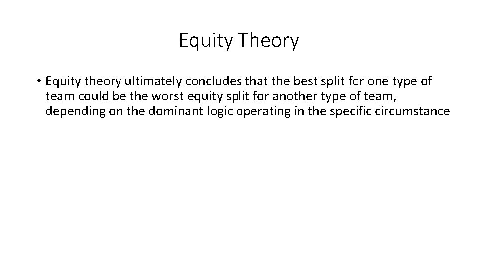 Equity Theory • Equity theory ultimately concludes that the best split for one type