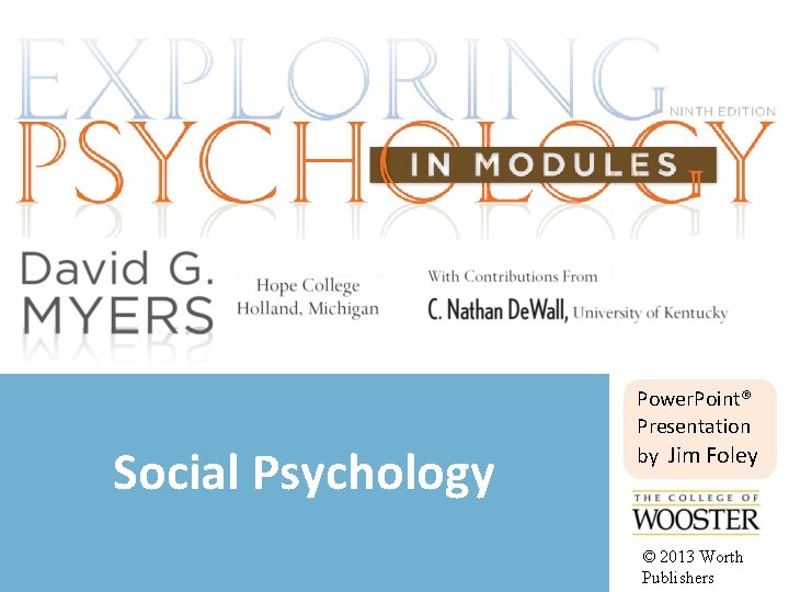 Social Psychology Power. Point® Presentation by Jim Foley © 2013 Worth Publishers 