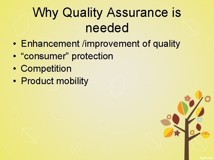 Why Quality Assurance is needed • • Enhancement /improvement of quality “consumer” protection Competition