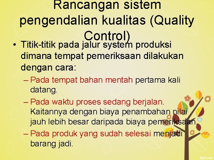 Rancangan sistem pengendalian kualitas (Quality Control) • Titik-titik pada jalur system produksi dimana tempat