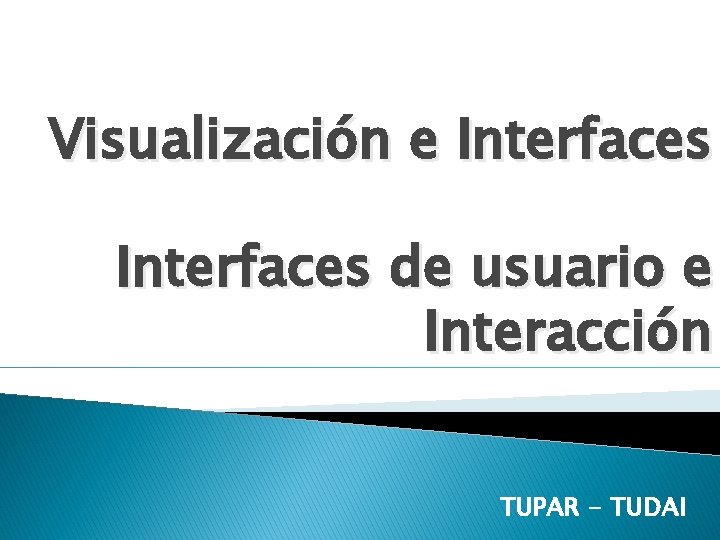 Visualización e Interfaces de usuario e Interacción TUPAR - TUDAI 