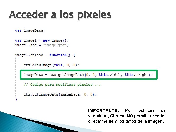 Acceder a los pixeles IMPORTANTE: Por políticas de seguridad, Chrome NO permite acceder directamente