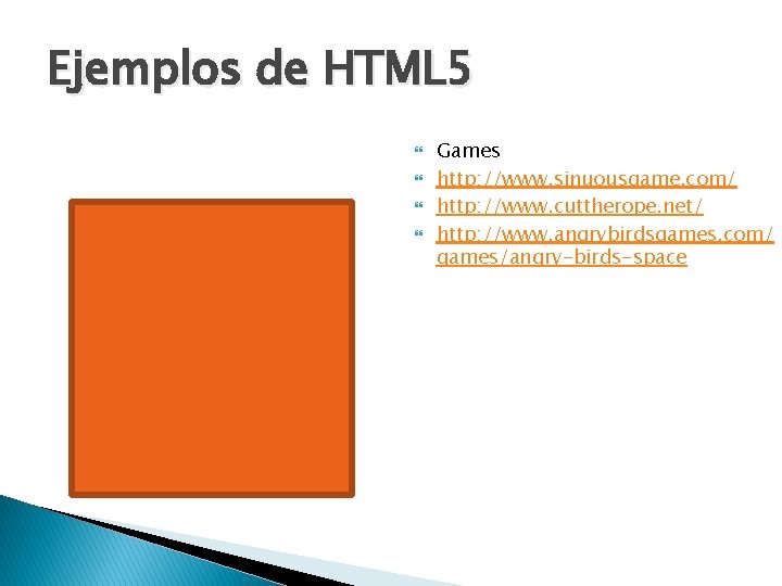 Ejemplos de HTML 5 Games http: //www. sinuousgame. com/ http: //www. cuttherope. net/ http: